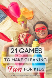 21 Games to Make Cleaning Fun For Kids - Clean Slate Healthy Living