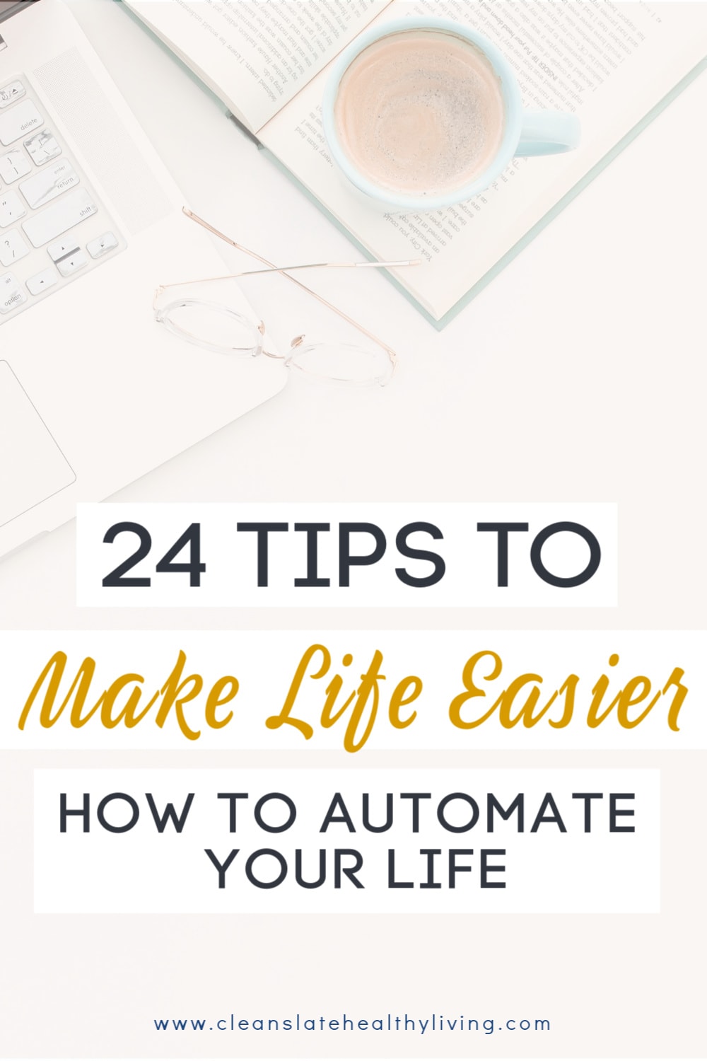 How To Automate Your Life 24 Tips To Make Life Easier Clean Slate Healthy Living