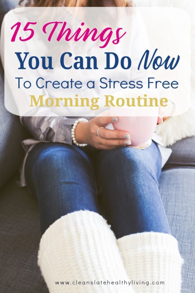 15 things you can do now to create a stress fee morning routine